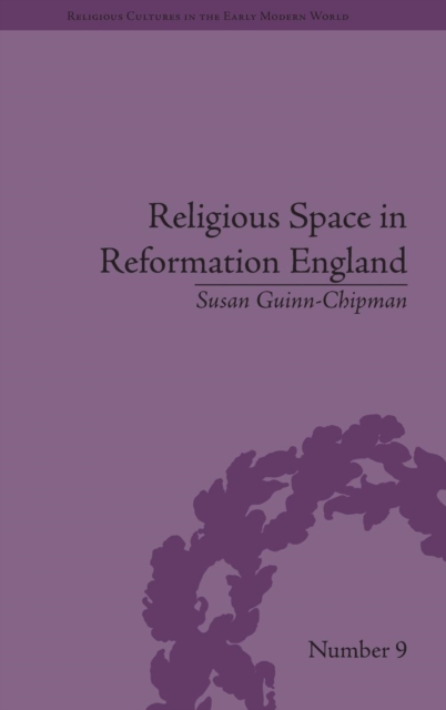 Religious Space in Reformation England : Contesting the Past, Hardback Book