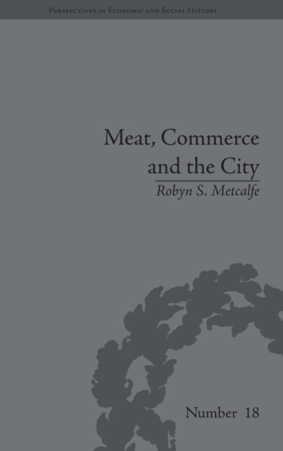 Meat, Commerce and the City : The London Food Market, 1800–1855, Hardback Book