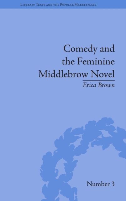 Comedy and the Feminine Middlebrow Novel : Elizabeth von Arnim and Elizabeth Taylor, Hardback Book