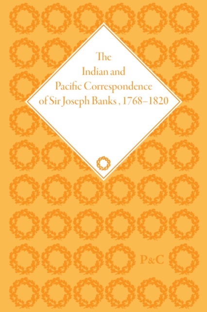 The Indian and Pacific Correspondence of Sir Joseph Banks, 1768-1820, Volume 8, Hardback Book