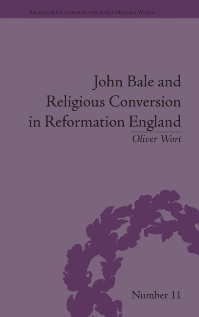 John Bale and Religious Conversion in Reformation England, Hardback Book