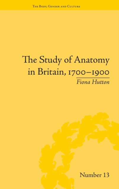 The Study of Anatomy in Britain, 1700–1900, Hardback Book