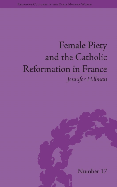 Female Piety and the Catholic Reformation in France, Hardback Book