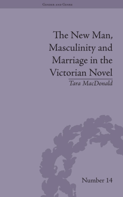 The New Man, Masculinity and Marriage in the Victorian Novel, Hardback Book