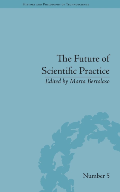 The Future of Scientific Practice : 'Bio-Techno-Logos', Hardback Book