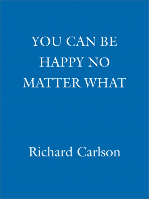 You Can Be Happy No Matter What : Five Principles for Keeping Life in Perspective, EPUB eBook