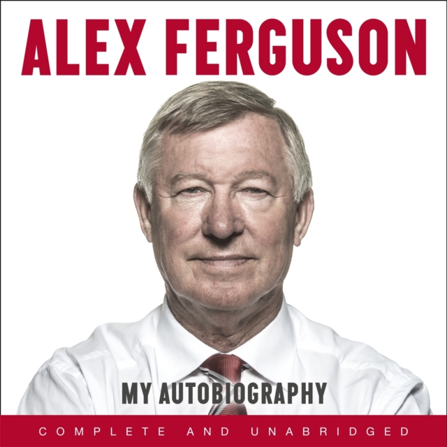 ALEX FERGUSON My Autobiography : The autobiography of the legendary Manchester United manager, CD-Audio Book