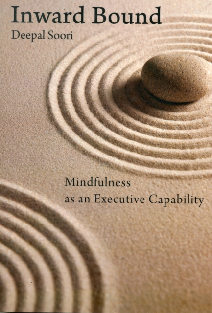 Inwardbound: Mindfulness as an Executive Capability, Paperback / softback Book