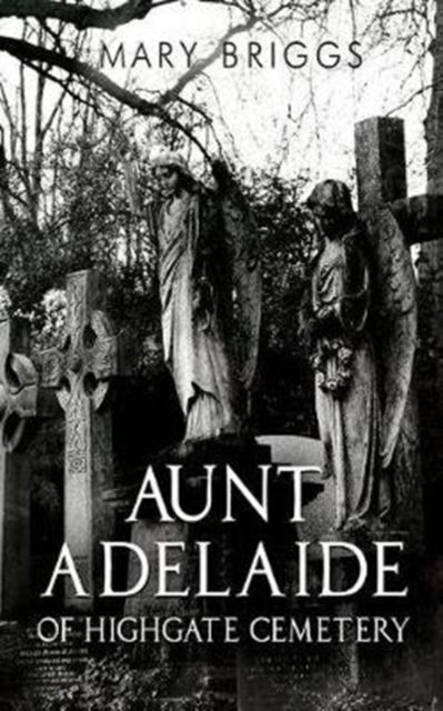 Aunt Adelaide of Highgate Cemetery, Paperback / softback Book