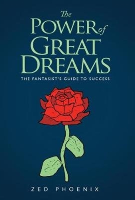 The Power of Great Dreams : The Fantasist's Guide to Success, Paperback / softback Book