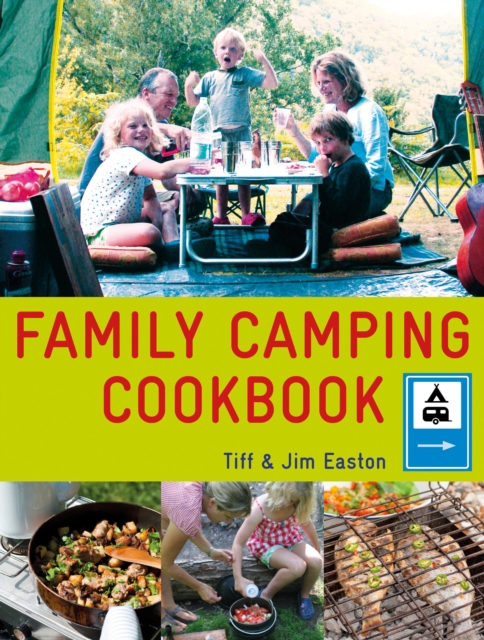 The Family Camping Cookbook : Delicious, Easy-to-Make Food the Whole Family Will Love, Paperback / softback Book