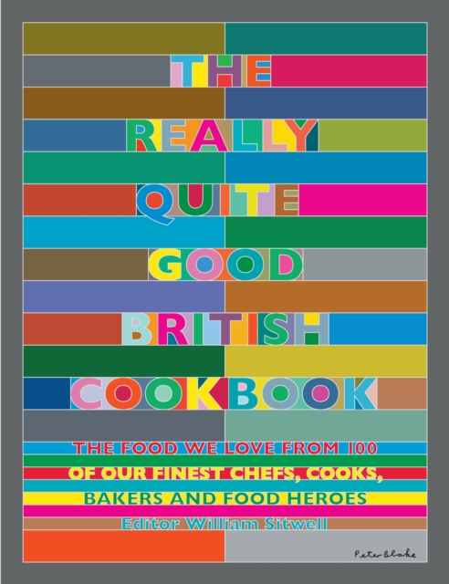 The Really Quite Good British Cookbook : The Food We Love from 100 of Our Best Chefs, Cooks, Bakers and Local Heroes, Hardback Book