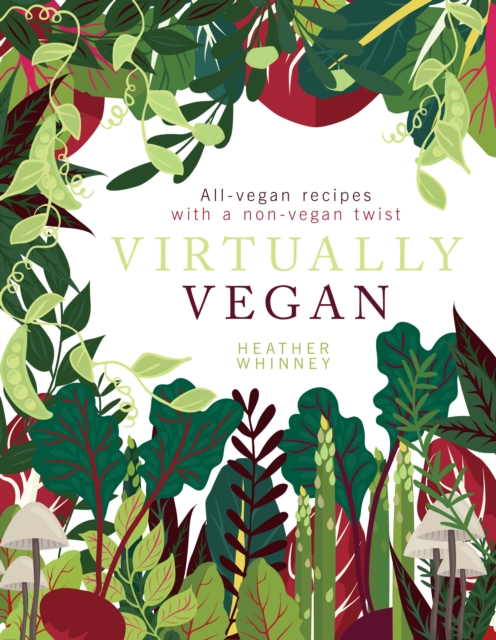 Virtually Vegan : All-vegan recipes with a non-vegan twist, Hardback Book