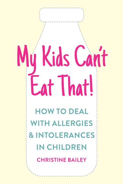 My Kids Can't Eat That! : How to Deal with Allergies & Intolerances in Children, Paperback / softback Book