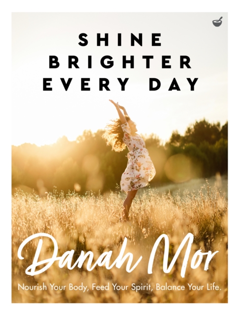 Shine Brighter, Every Day : Nourish, Balance and Repair Your Life, Paperback / softback Book