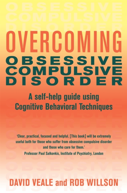 Overcoming Obsessive Compulsive Disorder : A self-help guide using cognitive behavioural techniques, Paperback / softback Book