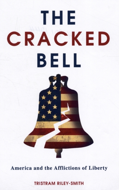 The Cracked Bell : America and the Afflictions of Liberty, Paperback / softback Book