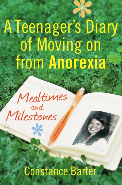 Mealtimes and Milestones : A teenager's diary of moving on from anorexia, Paperback / softback Book