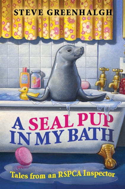 A Seal Pup in My Bath : Tales from an RSPCA Inspector, Paperback / softback Book