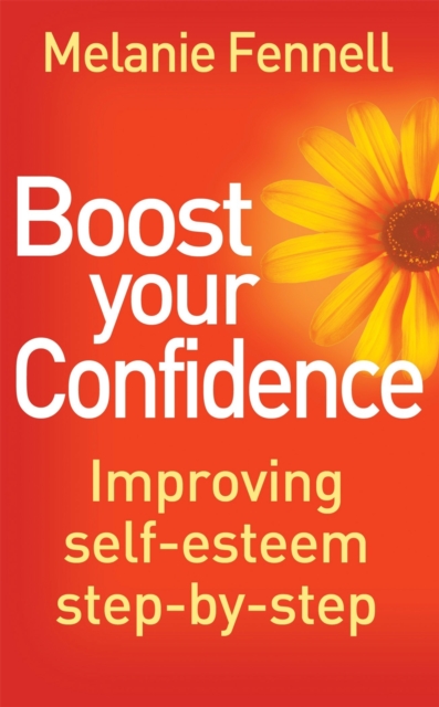 Boost Your Confidence : Improving Self-Esteem Step-By-Step, Paperback / softback Book