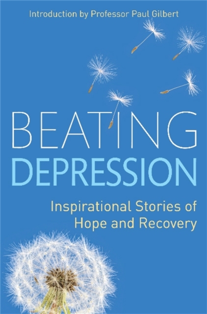 Beating Depression : Inspirational Stories of Hope and Recovery, Paperback / softback Book