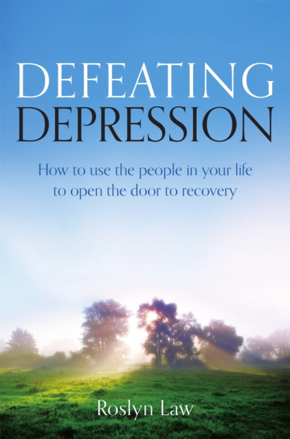 Defeating Depression : How to use the people in your life to open the door to recovery, Paperback / softback Book
