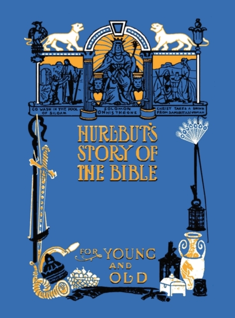 Hurlbut's Story of the Bible, Unabridged and Fully Illustrated in BW, Hardback Book