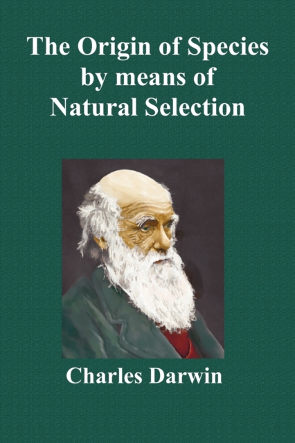 The Origin Of Species By Means Of Natural Selection; Or The Preservation Of Favoured Races In The Struggle For Life (Sixth Edition, with All Additions and Corrections), Paperback / softback Book