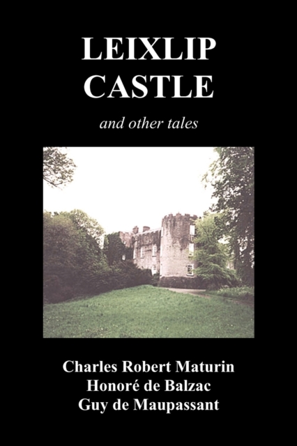 Leixlip Castle, Melmoth the Wanderer, The Mysterious Mansion, The Flayed Hand, The Ruins of the Abbey of Fitz-Martin and The Mysterious Spaniard, Paperback / softback Book