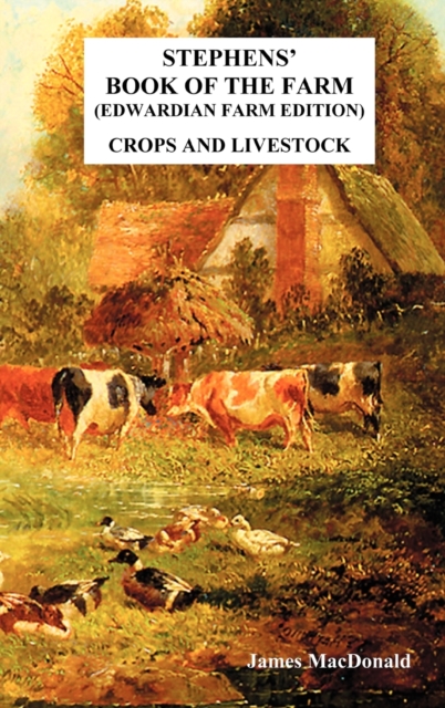 Stephens' Book of the Farm Edwardian Farm Edition : Crops and Livestock, Hardback Book