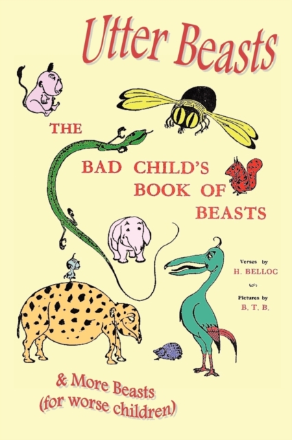 Utter Beasts : the Bad Child's Book of Beasts and More Beasts (for Worse Children), Paperback / softback Book