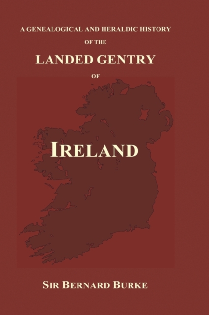A Genealogical and Heraldic History of the Landed Gentry of Ireland (Hardback), Hardback Book