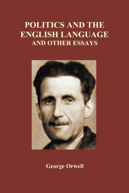 Politics and the English Language and Other Essays (Paperback), Paperback / softback Book