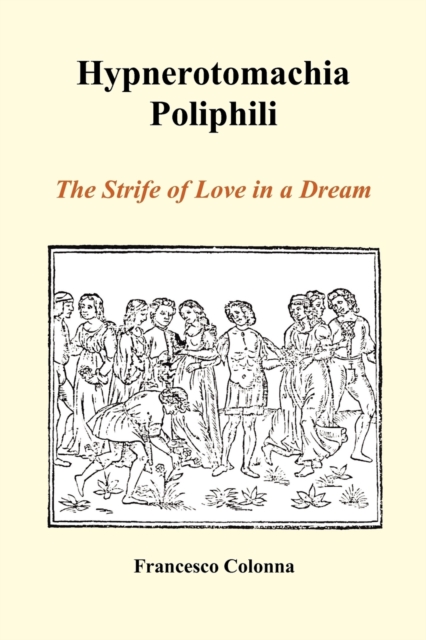 Hypnerotomachia Poliphili : The Strife of Love in a Dream (Paperback), Paperback / softback Book