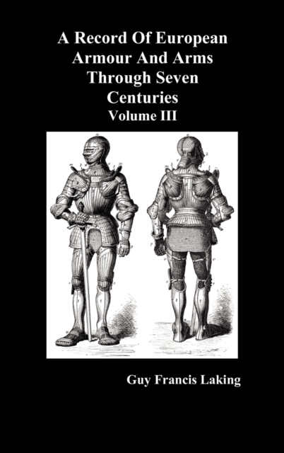 A Record of European Armour and Arms Through Seven Centuries : v. 3, Hardback Book