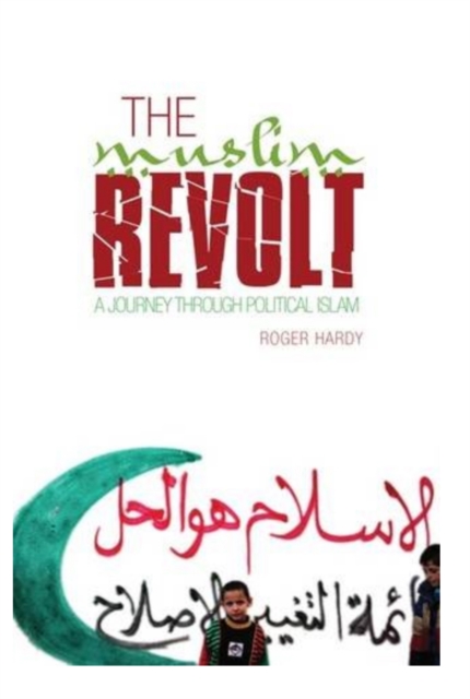 The Muslim Revolt : A Journey Through Political Islam, Paperback / softback Book