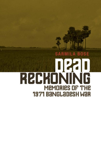 Dead Reckoning : Memories of the 1971 Bangladesh War, Hardback Book