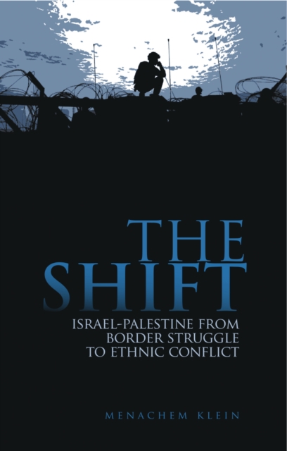 The Shift : Israel-Palestine from Border Struggle to Ethnic Conflict, Paperback / softback Book