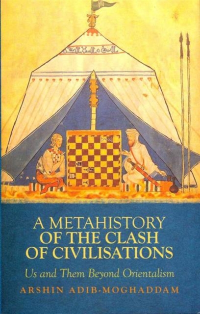 A Metahistory of the Clash of Civilisations : Us and Them Beyond Orientalism, Hardback Book