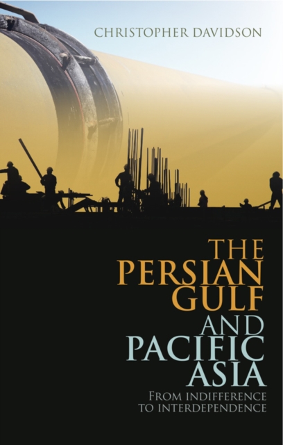 The Persian Gulf and Pacific Asia : From Indifference to Interdependence, Hardback Book