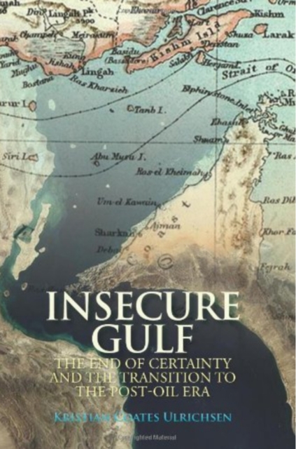 Insecure Gulf : The End of Certainty and the Transition to the Post-Oil Era, Paperback / softback Book