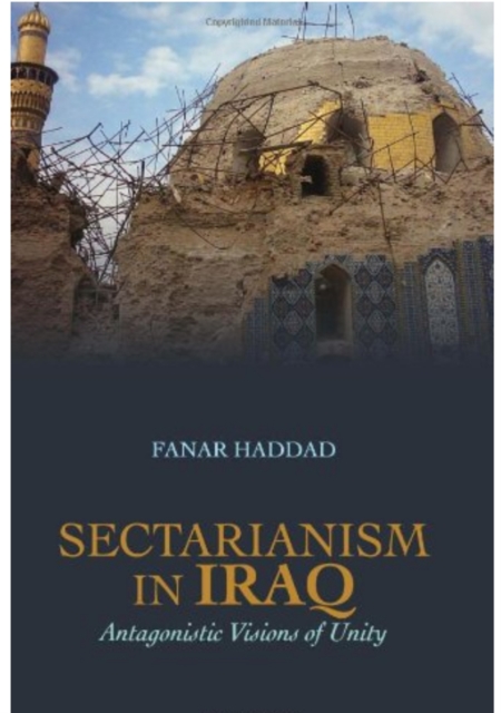 Sectarianism in Iraq : Antagonistic Visions of Unity, Paperback / softback Book