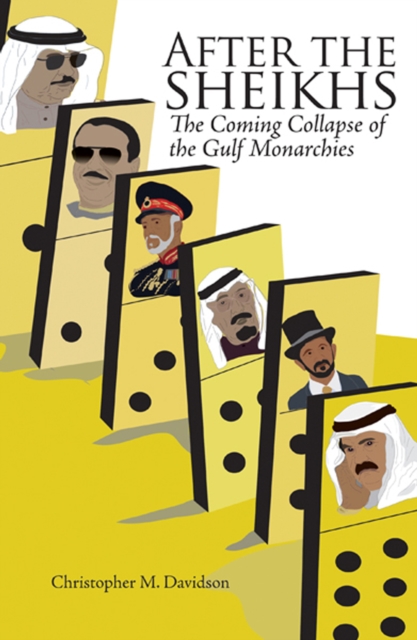 After the Sheikhs : The Coming Collapse of the Gulf Monarchies, Hardback Book