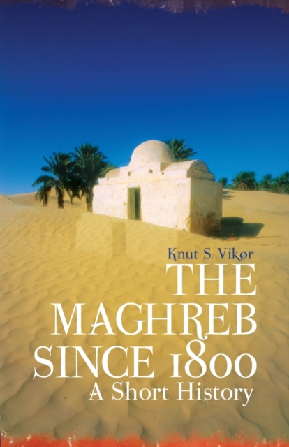 The Maghreb Since 1800 : A Short History, Paperback / softback Book