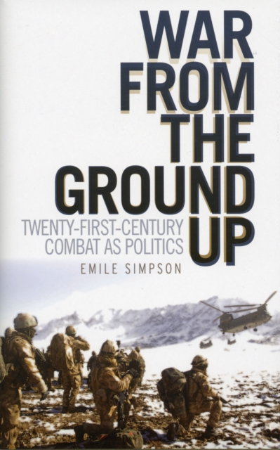 War From The Ground Up : Twenty-First Century Combat as Politics, Hardback Book