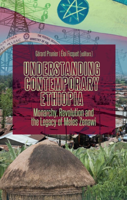 Understanding Contemporary Ethiopia : Monarchy, Revolution and the Legacy of Meles Zenawi, Paperback / softback Book