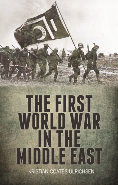 The First World War in the Middle East, Hardback Book