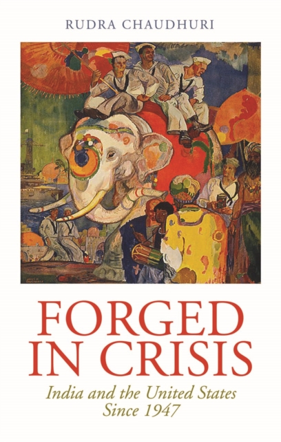 Forged in Crisis : India and the United States Since 1947, Hardback Book