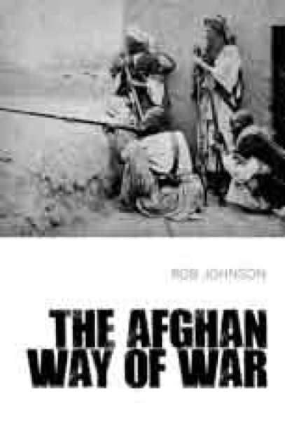 The Afghan Way of War : Culture and Pragmatism: A Critical History, Paperback / softback Book