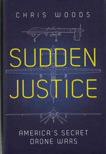 Sudden Justice : America's Secret Drone Wars, Hardback Book